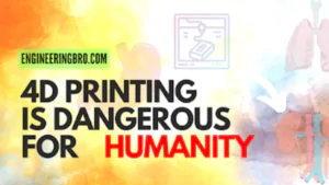 know why 4D printing is dangerous for humanity