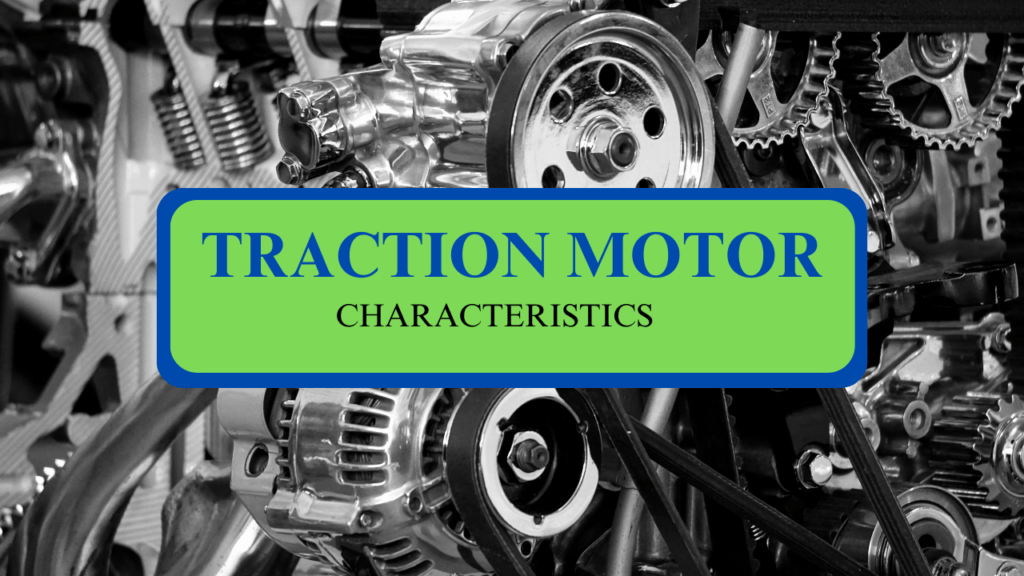 What is Traction motor its characteristics 11 traction motor
