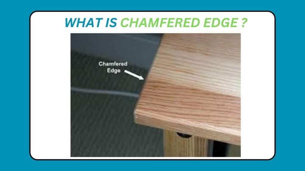Know why Chamfered Edge is Important in 5 Mins 6 what is chamfered edge