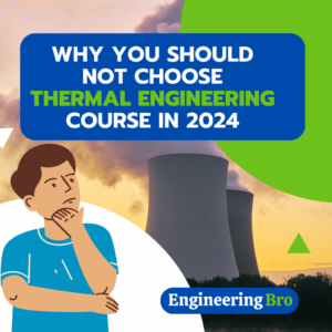 WHY YOU SHOULD NOT PREFER THERMAL ENGINEERING IN 2024